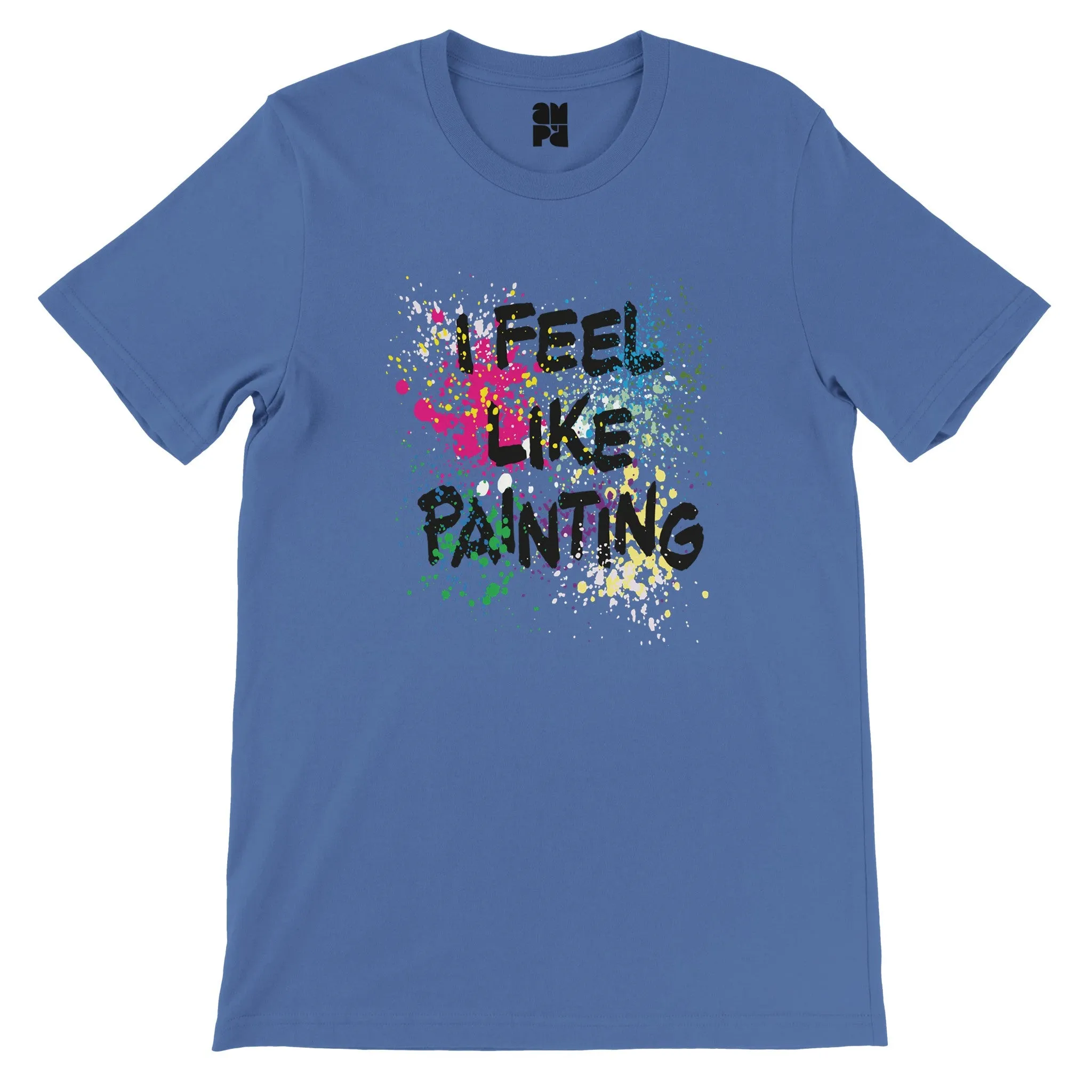 I Feel Like Painting  -  Premium Unisex Crewneck T-shirt