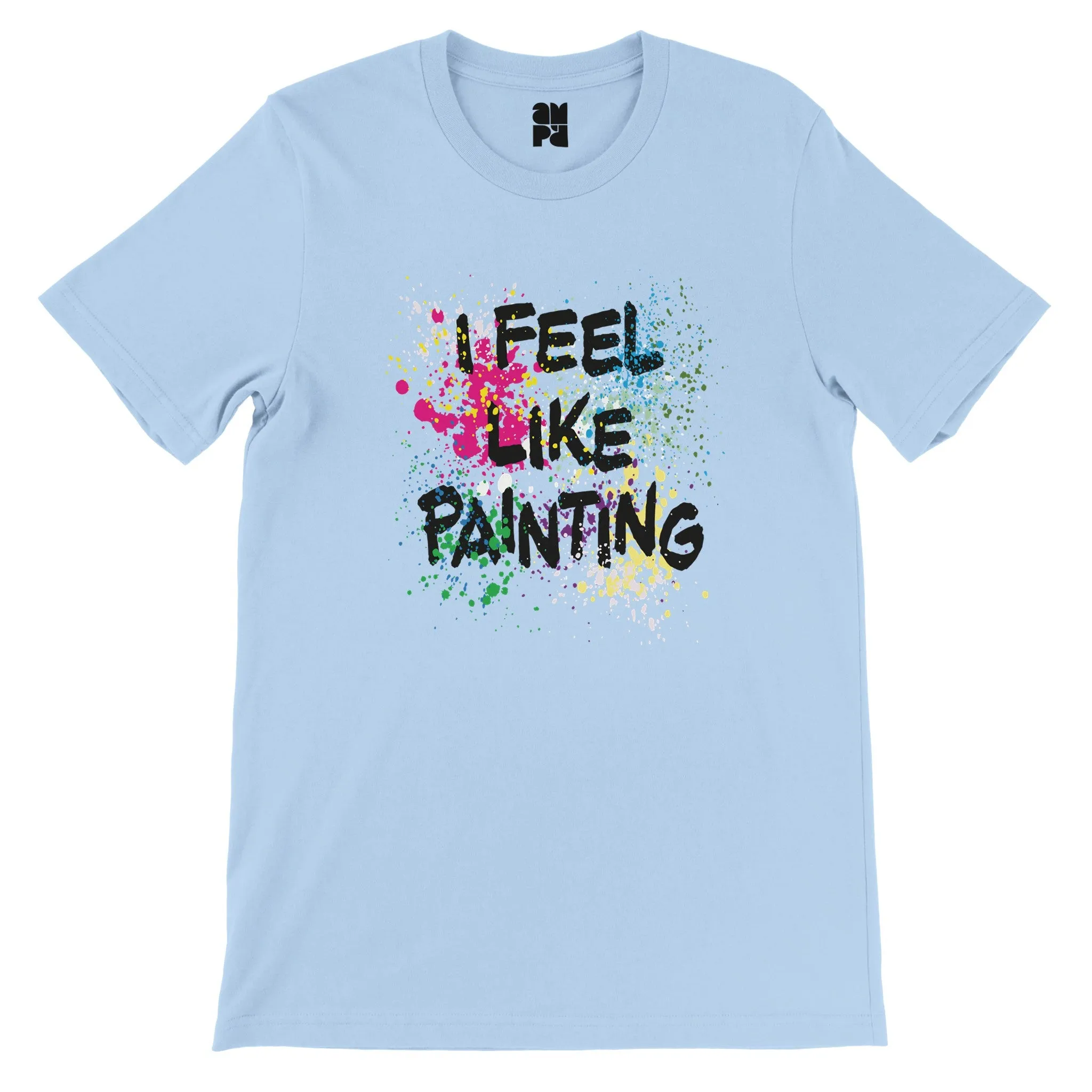 I Feel Like Painting  -  Premium Unisex Crewneck T-shirt