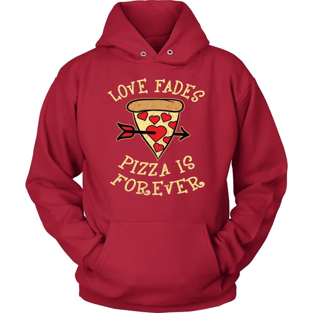 Love Fades Pizza is Forever Shirt