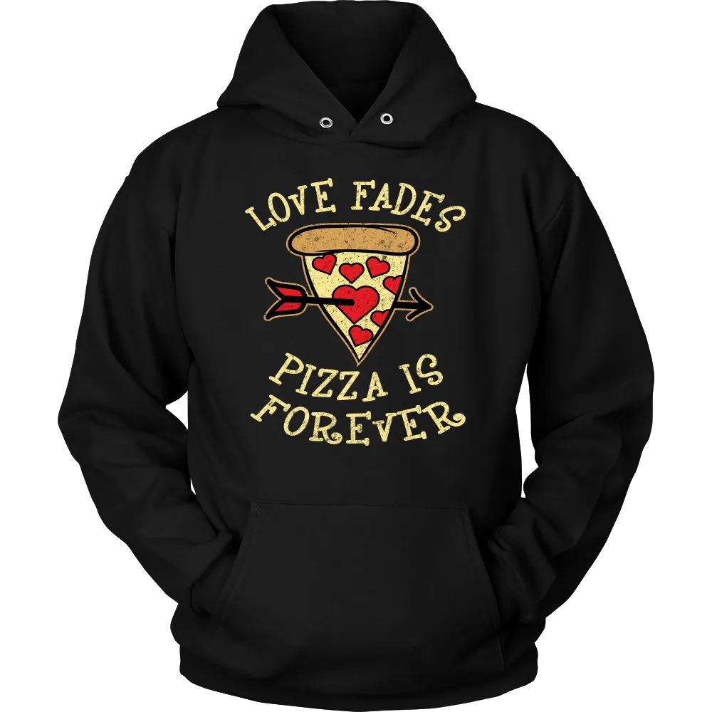 Love Fades Pizza is Forever Shirt