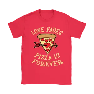 Love Fades Pizza is Forever Shirt