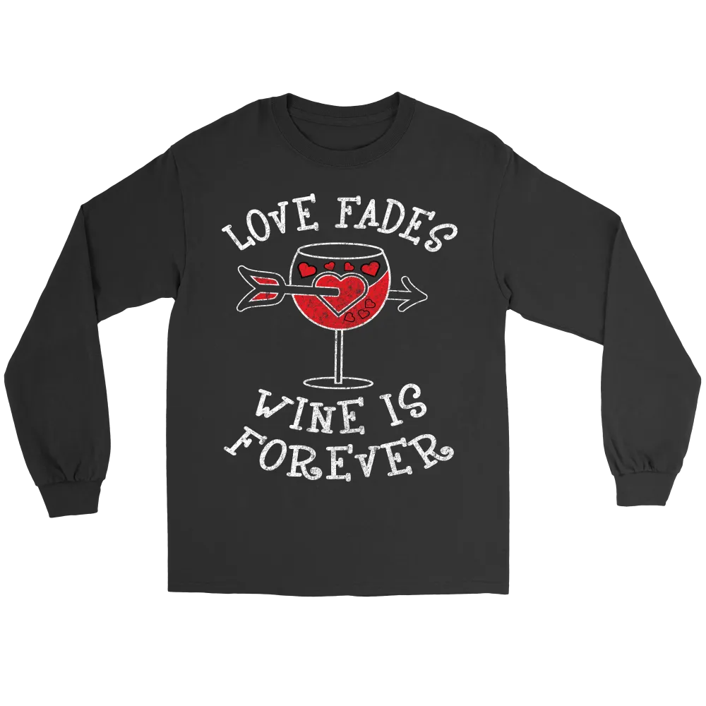 Love Fades Wine is Forever Shirt