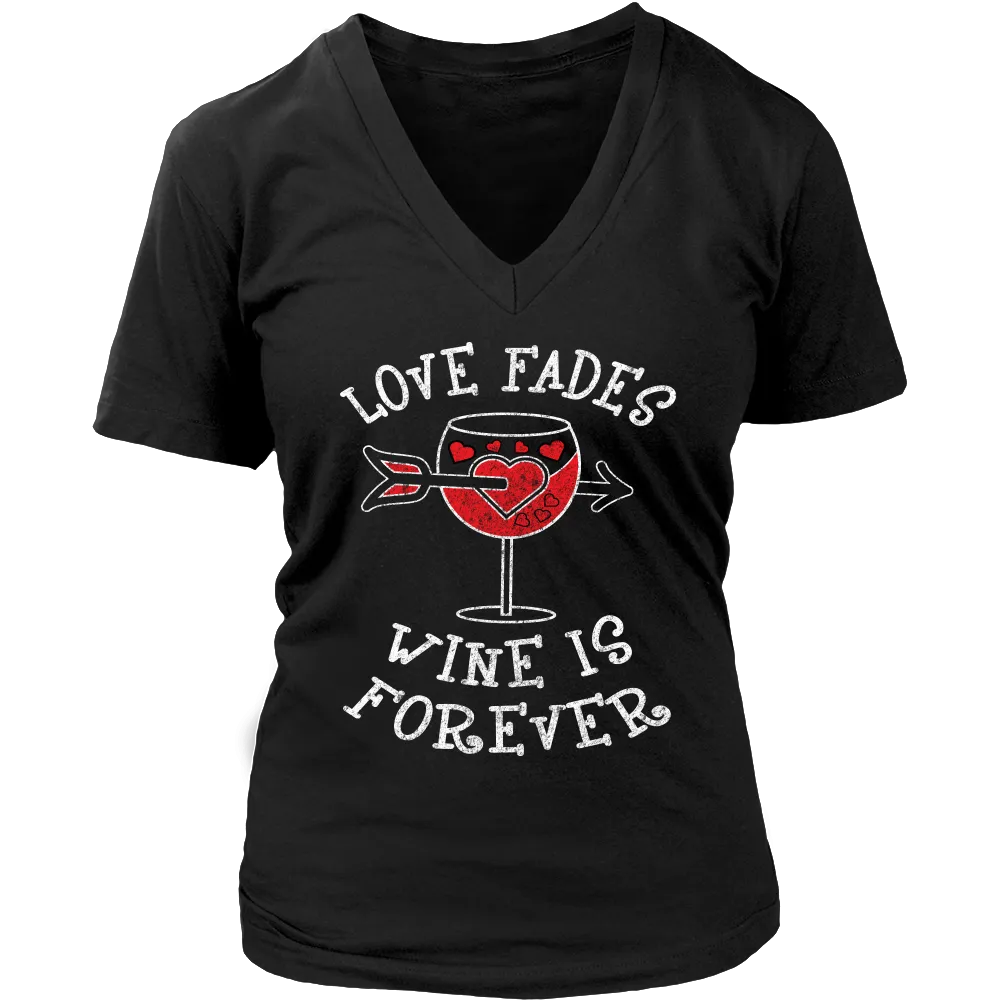 Love Fades Wine is Forever Shirt